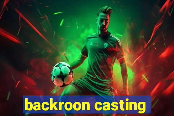 backroon casting